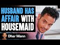 Husband Has An AFFAIR WITH MAID Lives To Regret The Decision He Made Dhar Mann