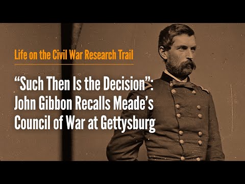 “Such Then Is the Decision”: John Gibbon Recalls Meade’s Council of War at Gettysburg