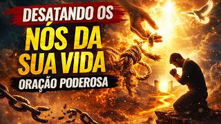ORAÇÃO PARA DESTRAVAR A VIDA  Deus Vai Desatar Seus Nós Hoje