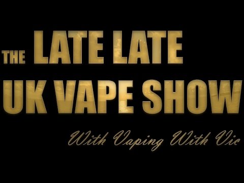 Late Late UK Vape Show - Nov 12th Episode