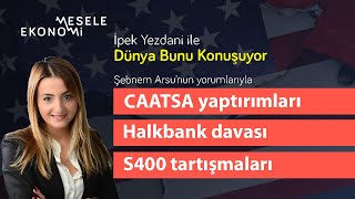 CAATSA yaptırımları devrede. Peki Halkbank ve S400'de neler yaşanacak? | İpek Ye