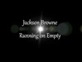 Jackson Browne Running On Empty W Lyrics