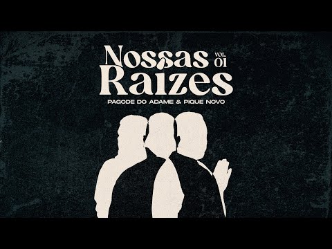 Pagode do Adame, Pique Novo - Nossas Raízes, Vol. 1 (Ao Vivo)