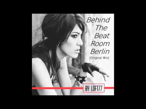 Behind The Beat Room Berlin (Original Mix) by Loft77