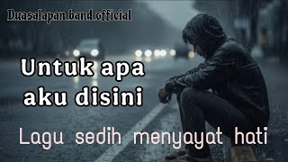 Download lagu Untuk apa aku disini - Duasalapan band (Original Lirik Video) |  Lagu sedih | Lagu melayu mp3
