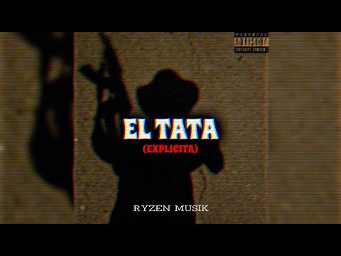 El Tata (Version Explícita) - JanGlack 2023 Ryzen Musik NarcoRap