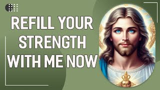 🔴 God Says: Refill Your Strength With Me now | God Message Today | God's Message Now