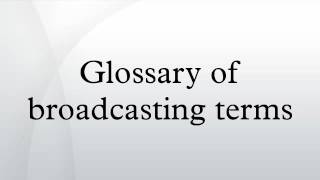 Glossary of broadcasting terms