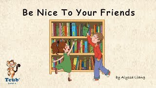 Unit 20 Friendship - Story 4: "Be Nice To Your Friends" by Alyssa Liang