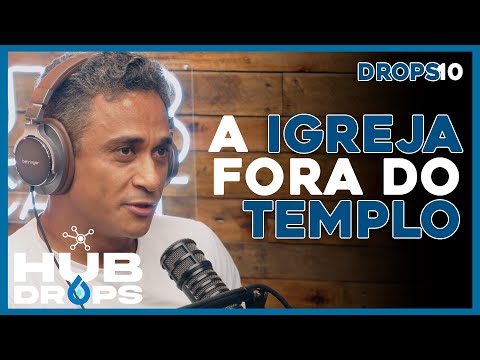A Igreja fora do Templo I HUB DROPS  - EP 10