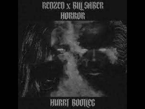 REDZED x BILL SABER - HORROR (HURRT BOOTLEG)