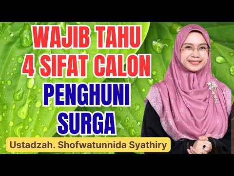 INILAH 4 SIFAT CALON PENGHUNI SURGA MENURUT ISLAM || USTADZAH SHOFWATUNNIDA SYATHIRY