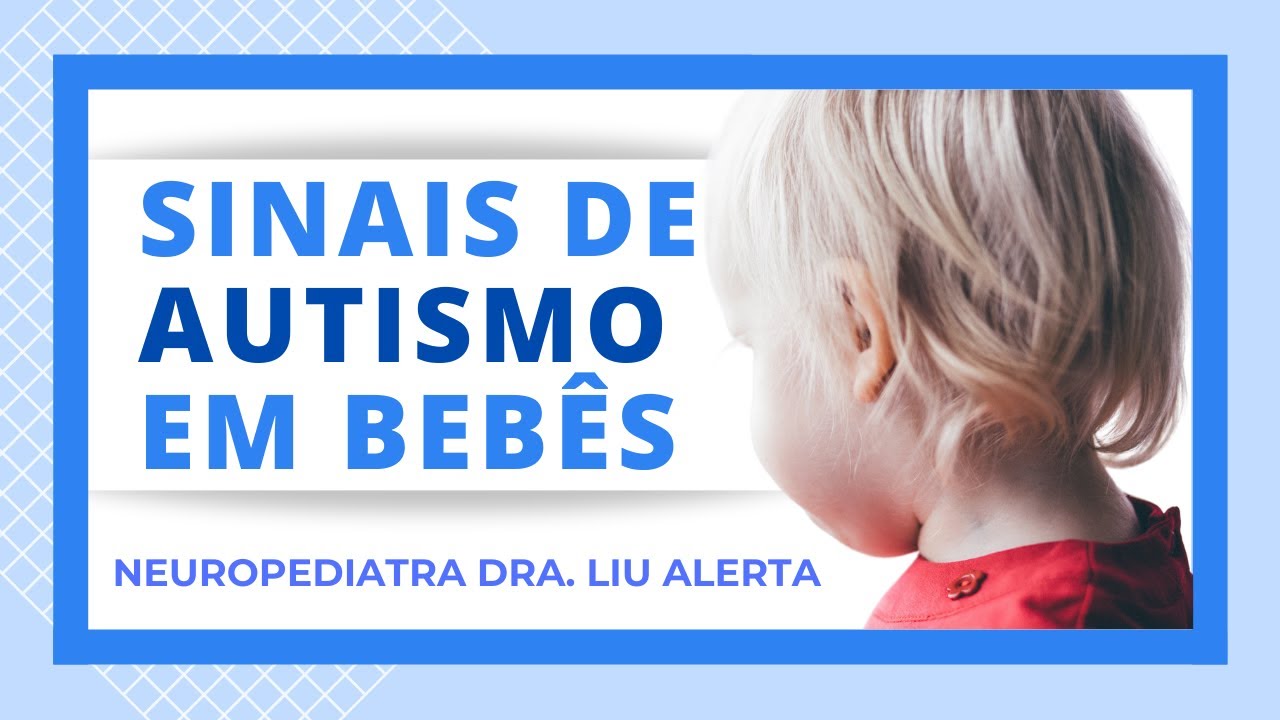 28 Sinais de autismo em bebês de 0 a 2 anos - Dra. Liu neuropediatra