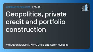 Geopolitics, private credit and portfolio construction