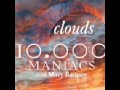 10,000 Maniacs - Clouds