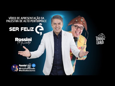 VÍDEO DE APRESENTAÇÃO DA PALESTRA DE ALTO PERFORMANCE SER FELIZ É, COM ROSSINI MACEDO