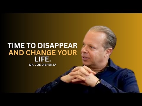 It's Time To Disappear & Change Your Life | DR. JOE DISPENZA