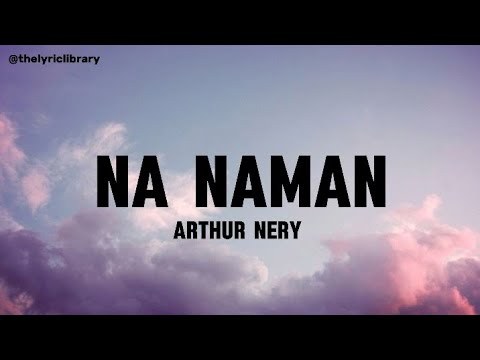Na Naman - Arthur Nery || The Second Album (Lyrics)