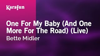 Karaoke One For My Baby (And One More For The Road) (Live) - Bette Midler *
