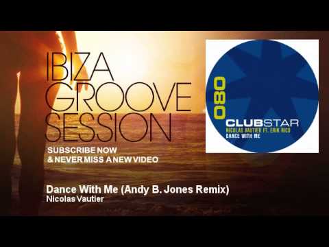 Nicolas Vautier - Dance With Me - Andy B. Jones Remix - feat. Erik Rico - IbizaGrooveSession