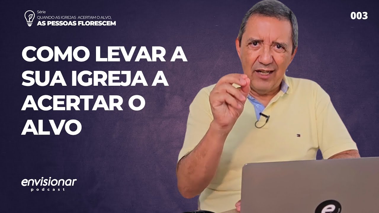 EP 03 da série: "Quando as igrejas acertam o alvo, as pessoas florescem"