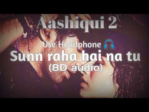 Sunn Raha Hai Na Tu 8D Audio Song 🎧 - Aashiqui 2 ( Aditya Roy Kapur | Shraddha Kapoor )