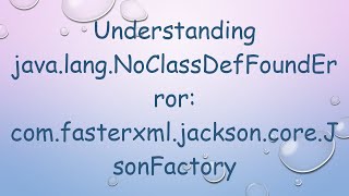 Download the video "Understanding java.lang.NoClassDefFoundError: com.fasterxml.jackson.core.JsonFactory"