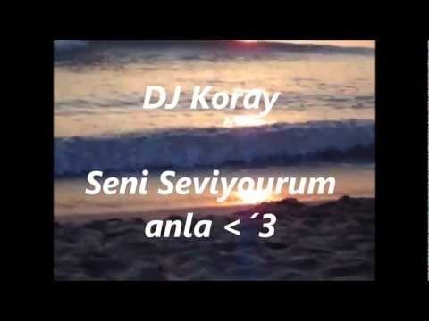 DJ Koray Seni Seviyorum anla