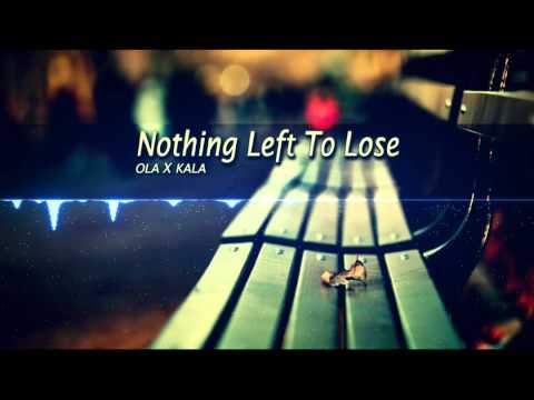 Ola x Kala - Nothing left to lose