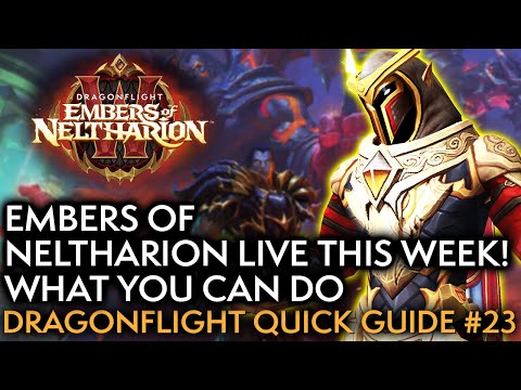 10.1 Embers Of Neltharion LIVE This Week! What To Do - Your Weekly Dragonflight Guide #23