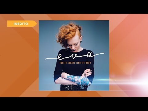 Eva - Voglio Andare Fino in Fondo