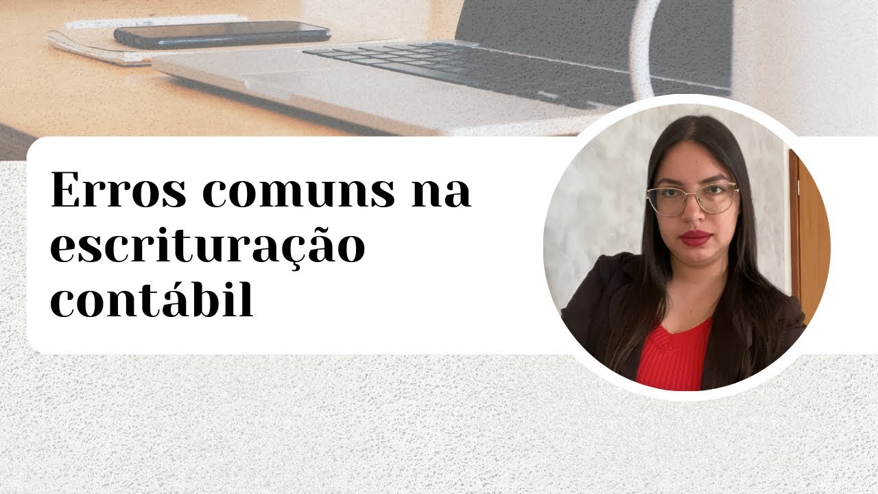 4 ERROS COMUNS NA ESCRITURAÇÃO CONTÁBIL