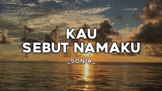 Download lagu KAU SEBUT NAMAKU - SONIA | (Lirik lagu) PUTUS TERGALANG DI SAAT KASIH MEMBARA VIRAL TIKTOK 🎶🎶🎶 mp3