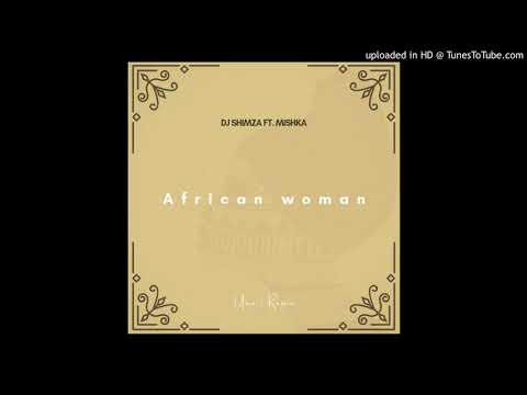 Dj Shimza Ft. Mishka - African Woman