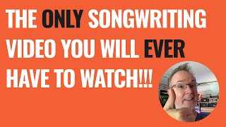 The ONLY Songwriting Video You Will Ever Need to Watch!