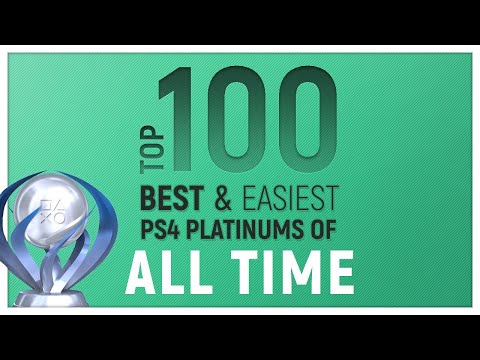 Top 100 – Best AND Easiest PlayStation 4 Platinum Games of ALL TIME!