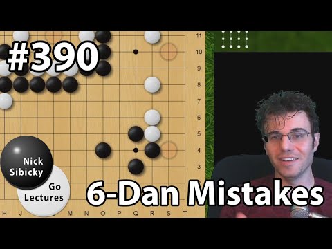 Nick Sibicky Go Lecture #390 - 6 Dan Mistakes