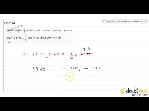 "`28sqrt(?)+1426=3/4`of 2872(a) 576 (b) 676 (c) 1296 (d) 1444"