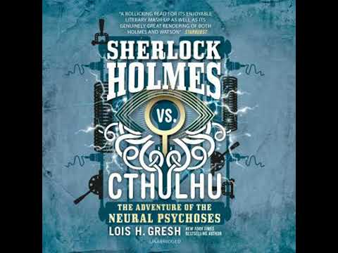 Sherlock Holmes vs. Cthulhu: The Adventure of the Neural Psychoses - Lois H. Gresh