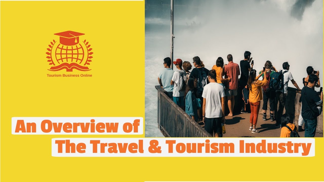 An overview of the travel and tourism industry