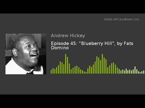 Episode 45: "Blueberry Hill", by Fats Domino