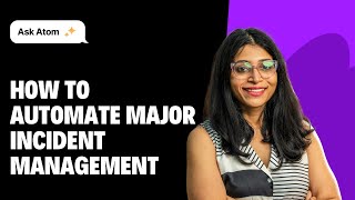 Ask Atom | How to trigger Major Incidents automatically with Atomicwork | ft Aishwarya