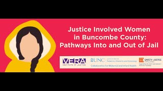 Justice Involved Women in Buncombe County: Pathways Into and Out of Jail Dec. 6, 2022