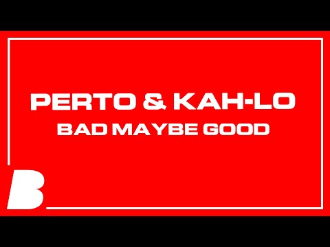 Perto & Kah-Lo - Bad Maybe Good (Official Audio)