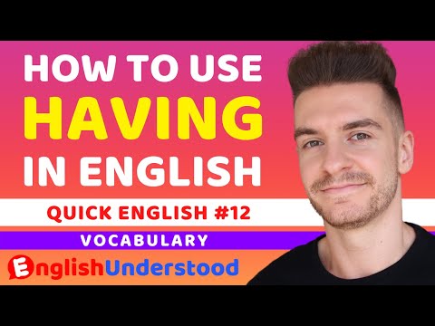 How To Use 'Having' In English (English Vocabulary Lesson)