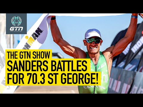 Lionel Sanders Battles To Epic 70.3 St. George Win! | The GTN Show Ep. 195