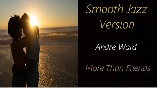 More Than Friends [Smooth Jazz Version] - Andre Ward | ♫ RE ♫