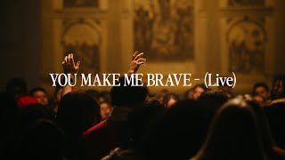 YOU MAKE ME BRAVE - Live