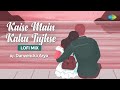 Kaise Main Kahu Tujhse LoFi Chill Mix RHTDM Danvendra Arya Sonu Nigam Bollywood LoFi Songs