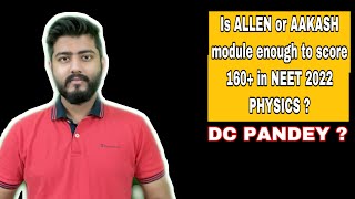 Is ALLEN or AAKASH MODULE/study material enough to score 160+ in NEET 2022 physics ?